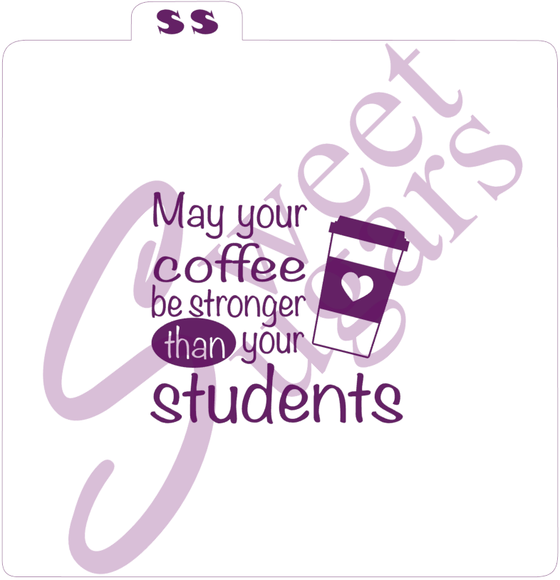May your coffee be stronger than your students Silkscreen Stencil image 0